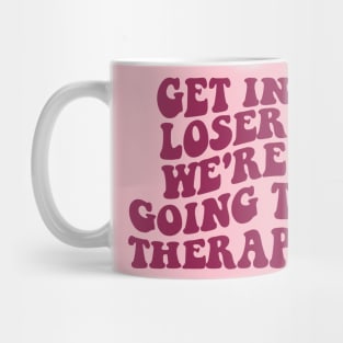 Get In Loser We're Going To Therapy Mental Health Sweatshirt Mental Health Hoodie Therapy Shirt Y2k Hoodie VSCO Hoodie With Words On Back Mug